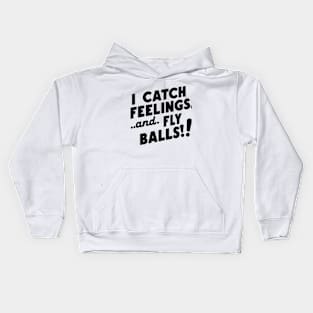 I Catch Feelings And Fly Balls! Kids Hoodie